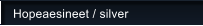 Hopeaesineet / silver