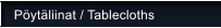 P�yt�liinat / Tablecloths