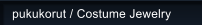 pukukorut / Costume Jewelry