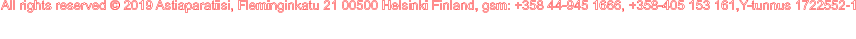 All rights reserved � 2019 Astiaparatiisi, Fleminginkatu 21 00500 Helsinki Finland, gsm: +358 44-945 1666, +358-405 153 161,Y-tunnus 1722552-1