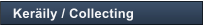 Ker�ily / Collecting