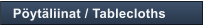 P�yt�liinat / Tablecloths