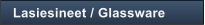 Lasiesineet / Glassware