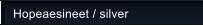 Hopeaesineet / silver