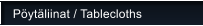 P�yt�liinat / Tablecloths
