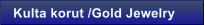 Kulta korut /Gold Jewelry