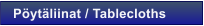 P�yt�liinat / Tablecloths