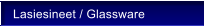 Lasiesineet / Glassware