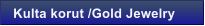 Kulta korut /Gold Jewelry
