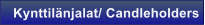 Kynttil�njalat/ Candleholders