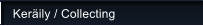 Ker�ily / Collecting