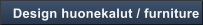 Design huonekalut / furniture