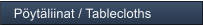 P�yt�liinat / Tablecloths