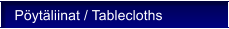 P�yt�liinat / Tablecloths