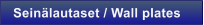 Sein�lautaset / Wall plates