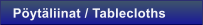 P�yt�liinat / Tablecloths