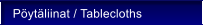 P�yt�liinat / Tablecloths
