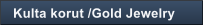 Kulta korut /Gold Jewelry