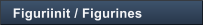 Figuriinit / Figurines