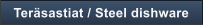 Ter�sastiat / Steel dishware
