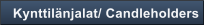 Kynttil�njalat/ Candleholders
