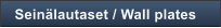 Sein�lautaset / Wall plates