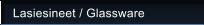 Lasiesineet / Glassware